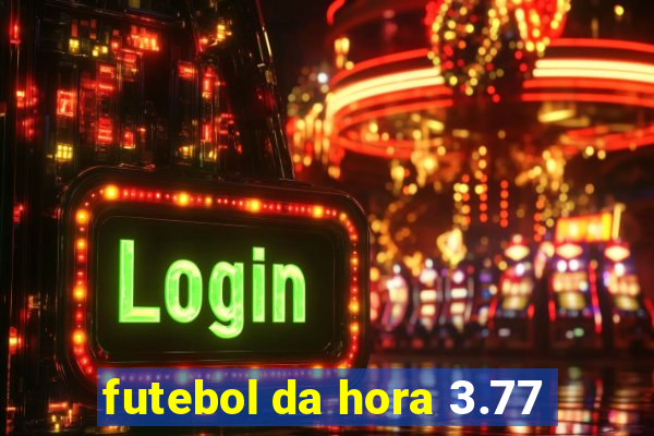 futebol da hora 3.77